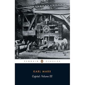 Capital: A Critique of Political Economy, Volume 3 -- Karl Marx